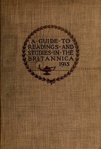The reader's guide to the Encyclopaedia Britannica : A handbook containing sixty-six courses of systematic study or occasional reading cover