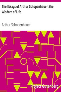 The Essays of Arthur Schopenhauer: the Wisdom of Life cover
